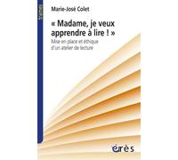 Madame, Je Veux Apprendre À Lire - Mise En Place Et Éthique D'un Atelier De Lecture