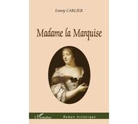 Madame la Marquise - Emmy Carlier - L'harmattan - broché - Roman