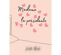 madame la presidente ; carnet de notes notebook et cahier de journal pour les dames les fille: un jolie cadeau pour les dames et les filles nouvelle edition notebook