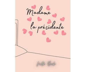 madame la presidente ; carnet de notes notebook et cahier de journal pour les dames les fille: un jolie cadeau pour les dames et les filles nouvelle edition notebook