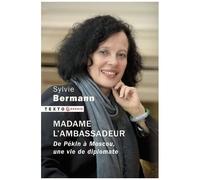 Madame L'ambassadeur - De Pékin À Moscou, Une Vie De Diplomate