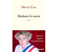 Madame le Maire Liberté, égalité, transidentité - Marie Cau - Fayard - broché - Témoignage