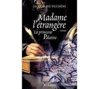 Madame l'étrangère La princesse Palatine - Jacqueline Duchêne - Lattes - broché - Roman