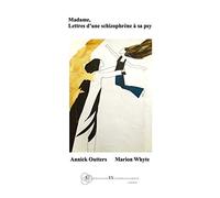 Annick Outters, Marion Whyte – Madame, lettres d'une schizophrène à sa psy – L'Harmattan