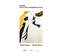 Annick Outters, Marion Whyte – Madame, lettres d'une schizophrène à sa psy – L'Harmattan