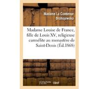 Madame Louise de France, fille de Louis XV, religieuse carmélite au monastère de Saint-Denis