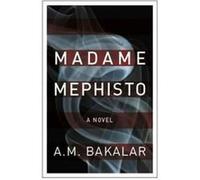 Madame Mephisto: A Novel A M Bakalar (Auteur)