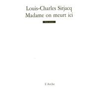 Madame on meurt ici - Louis-Charles Sirjacq - Arche - broché - Théâtre