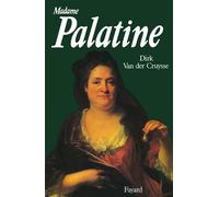 Madame Palatine - princesse européenne - Dirk Van Der Cruysse - Fayard - Livre
