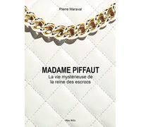 Madame Piffaut - La Mystérieuse Vie De La Reine Des Escrocs