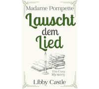Madame Pompette Lauscht dem Lied: Ein Cozy Mystery