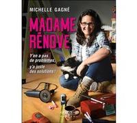 Madame Rénove - Y'en a pas de problèmes, y'a juste des solutions ! Michelle Gagné (Auteur)