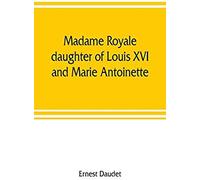 Madame Royale, Daughter Of Louis Xvi And Marie Antoinette