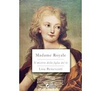 Madame Royale. Il mistero della figlia del re
