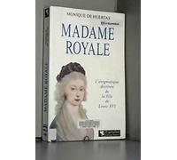Madame royale -l'egnimatique destinee de la fille de louis xvi