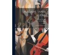 Madame Sans-Gêne: An Opera In Four Acts
