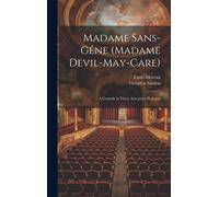 Madame Sans-Gêne (Madame Devil-May-Care): A Comedy In Three Acts And A Prologue