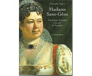 Madame Sans-Gene. Une Femme Du Peuple A La Cour De Napoleon