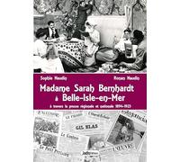 Madame Sarah Bernhardt à Belle-Isle-En-Mer : à travers les presse et autres écrits 1894-1923