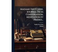 Madame Swetchine, Journal De Sa Conversation, MÃ(c)ditation Et Prières...