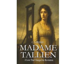 Madame Tallien: A Love That Changed the Revolution