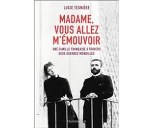 Madame, vous allez m'émouvoir Lucie Tesniere (Auteur)