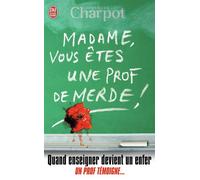 Madame, vous êtes une prof de merde ! Quand enseigner devient un enfer. un pr - Charlotte Charpot - J'ai Lu - Poche - Essai