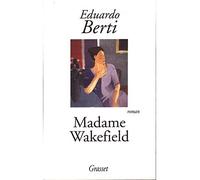 Madame Wakefield - Eduardo Berti - Grasset - broché - Roman