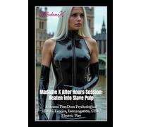 Madame X After Hours Session: Beaten into Slave Pulp: Extreme FemDom Psychological Horror Erotica, Interrogation, CBT, Electric Play