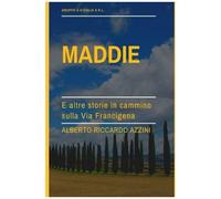 Maddie, E Altre Storie In Cammino Sulla Via Francigena