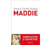 Maddie. Fabrication d'un mythe Anne Corrêa-Guedes (Auteur)