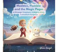 Maddox, Flumble, and the Magic Pages: A Strange Creature, A Mighty Kick, A Stadium Surprise