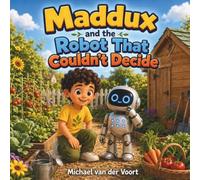 Maddux and the Robot That Couldn’t Decide: Robot Books for Kids - Artificial Intelligence Children’s Book - Technology and Problem-Solving Story - Children’s Books Ages 3-5