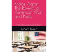 Made Again: The Revival of American Work and Pride.: Reviving manual trades, rural labor, and local businesses through reduced regulation.
