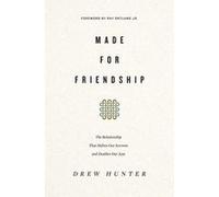 Made for Friendship: The Relationship That Halves Our Sorrows and Doubles Our Joys