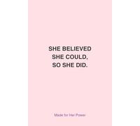 Made for Her Power: She Believed She Could, So She Did: Inspirational Journal for Women’s Strength, Confidence, and Success