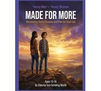 Made for More: Discovering Gods Purpose and Plan for Your Life: Young Men - Young Women (Book 7)