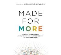 Made for More: Physician Entrepreneurs Who Live Life and Practice Medicine on Their Own Terms