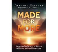 Made For More: Unlocking The Secrets To Success In Ministry And The Marketplace by Gregory Perkins, Founder and CEO of African American Expressions