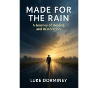 Made for the Rain: A Journey of Healing, Redemption, and Walking with God Through Every Season