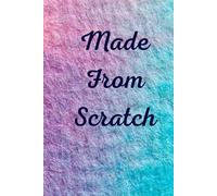 Made From Scratch: A Beautiful Blank Recipe Book for Cooking, Creating, and Sharing