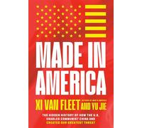 Made in America The Hidden History of How the U.S. Enabled Communist China and Created Our Greatest Threat - Xi Van Fleet - Center Street - ebook (ePub) - Livre