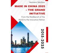Made in China 2025 - The Grand Initiative: From the "Workbench of the World" to the Innovation Nation