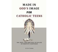 Made in God's Image for Catholic Teens: Sin, Soul, and Free Will in an Age of Identity Confusion