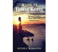 Made in Hong Kong - Peter E. Hamilton - Columbia University Press - Livre en Anglais - Hardback Peter E. HamiltonPeter E. Hamilton (Auteur)