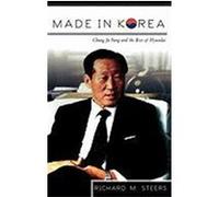 Made in Korea: Chung Ju Yung and the Rise of Hyundai Steers, Richard M. (Auteur)