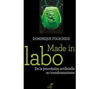 Made in labo - de la procreation artificielle au transhumanisme Dominique Folscheid (Auteur)