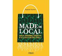 Made in local: Emploi, croissance, durabilité : et si la solution était locale ?