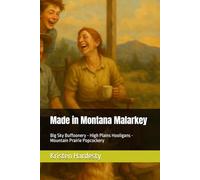 Made in Montana Malarkey: Big Sky Buffoonery - High Plains Hooligans - Mountain Prairie Popcockery