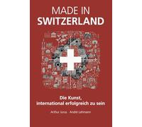 Made in Switzerland: Die Kunst, international erfolgreich zu sein